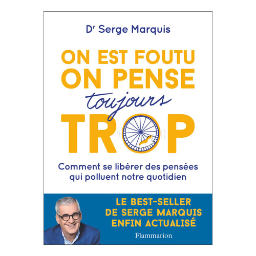« On est foutu, on pense toujours trop ! » Dr Serge Marquis